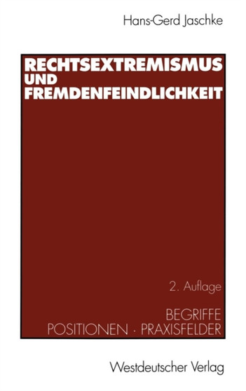 Rechtsextremismus und Fremdenfeindlichkeit : Begriffe * Positionen * Praxisfelder Rechtsextremismus und Fremdenfeindlichkeit : Begriffe * Positionen * Praxisfelder