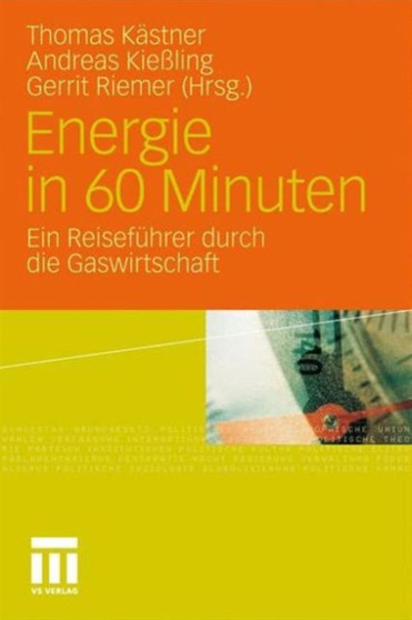 Energie in 60 Minuten : Ein Reisefuhrer durch die Gaswirtschaft