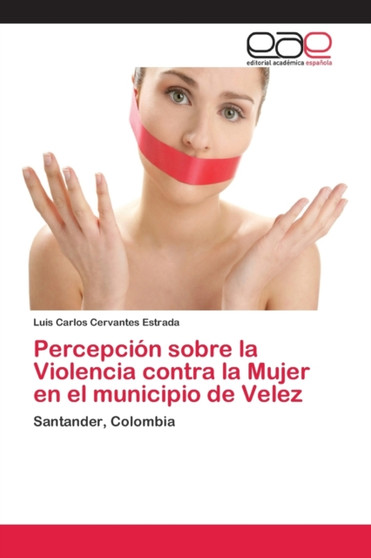 Percepcion sobre la Violencia contra la Mujer en el municipio de Velez by Luis Carlos Cervantes Estrada - Paperback