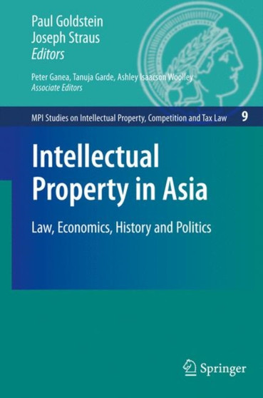 Intellectual Property in Asia : Law, Economics, History and Politics : 9