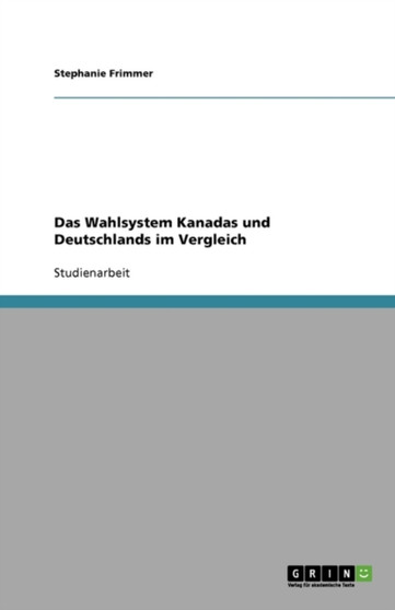 Das Wahlsystem Kanadas und Deutschlands im Vergleich