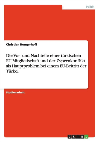 Die Vor- Und Nachteile Einer Turkischen Eu-Mitgliedschaft Und Der Zypernkonflikt ALS Hauptproblem Bei Einem Eu-Beitritt Der Turkei