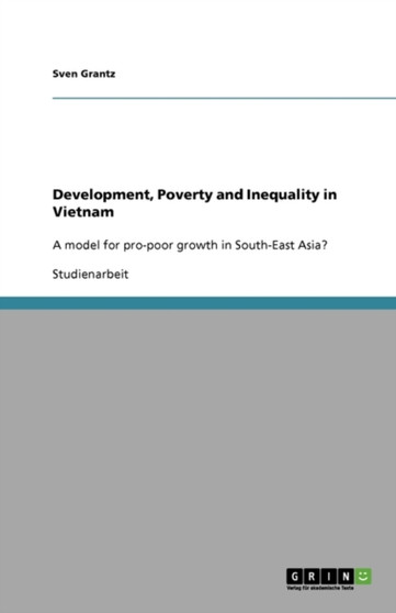 Development, Poverty and Inequality in Vietnam : A model for pro-poor growth in South-East Asia?