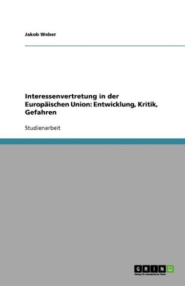 Interessenvertretung in der Europaischen Union : Entwicklung, Kritik, Gefahren