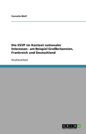 Die ESVP im Kontext nationaler Interessen - am Beispiel Grossbritannien, Frankreich und Deutschland