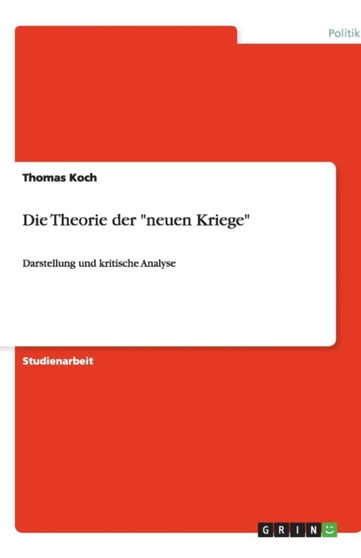 Die Theorie der neuen Kriege : Darstellung und kritische Analyse