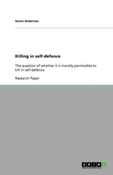 Killing in self-defence : The question of whether it is morally permissible to kill in self-defence