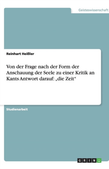 Von der Frage nach der Form der Anschauung der Seele zu einer Kritik an Kants Antwort darauf : "die Zeit"