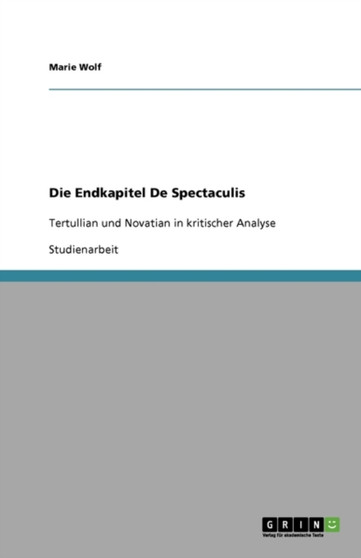 Die Endkapitel De Spectaculis : Tertullian und Novatian in kritischer Analyse