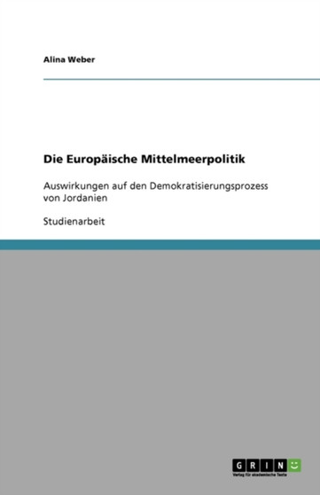 Die Europaische Mittelmeerpolitik : Auswirkungen auf den Demokratisierungsprozess von Jordanien