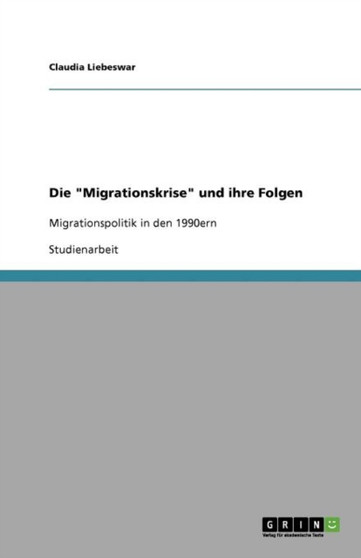 Die Migrationskrise und ihre Folgen : Migrationspolitik in den 1990ern