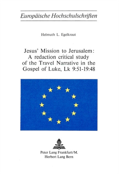 Jesus' Mission to Jerusalem : Redaction Critical Study of the Travel Narrative in the Gospel of Luke : v. 80