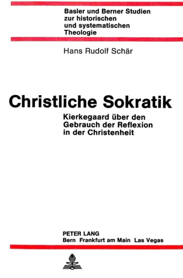 Christliche Sokratik : Kierkegaard ueber den Gebrauch der Reflexion in der Christenheit