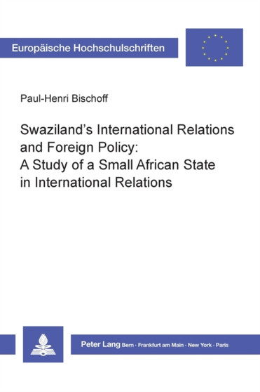 Swaziland's International Relations and Foreign Policy : A Study of a Small African State in International Relations : v. 158