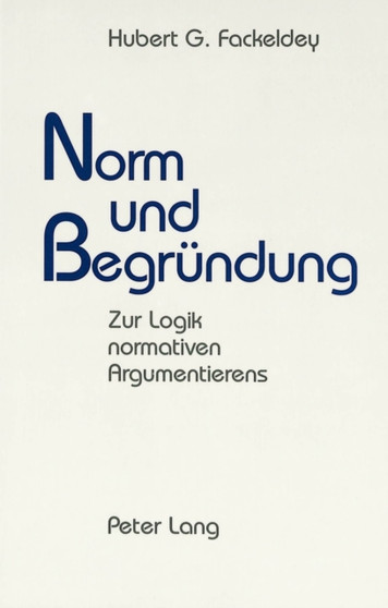 Norm und Begruendung : Zur Logik normativen Argumentierens
