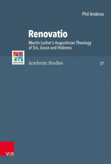 Renovatio : Martin Luther's Augustinian Theology of Sin, Grace and Holiness