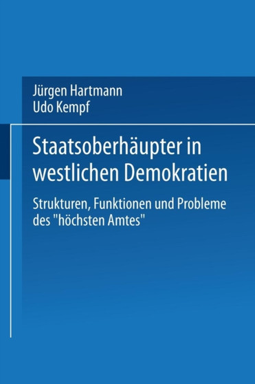 Staatsoberhaupter in westlichen Demokratien : Strukturen, Funktionen und Probleme des "hoechsten Amtes"