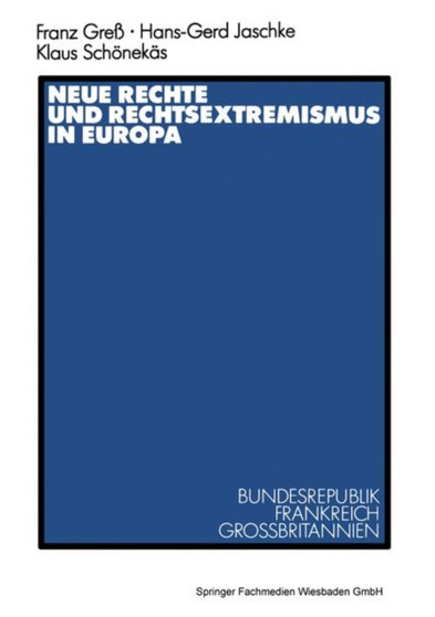 Neue Rechte und Rechtsextremismus in Europa : Bundesrepublik, Frankreich, Grossbritannien