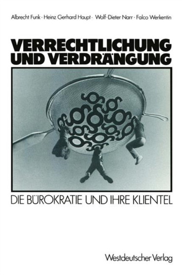 Verrechtlichung und Verdrangung : Die Burokratie und ihre Klientel