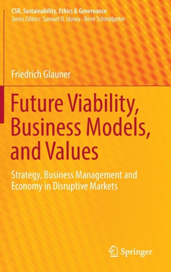 Future Viability, Business Models, and Values : Strategy, Business Management and Economy in Disruptive Markets
