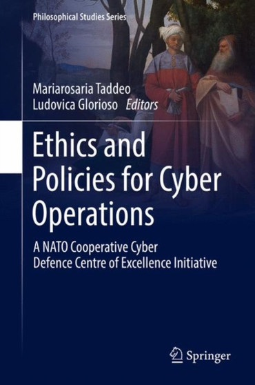 Ethics and Policies for Cyber Operations : A NATO Cooperative Cyber Defence Centre of Excellence Initiative : 124
