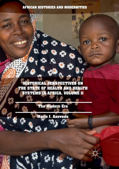 Historical Perspectives on the State of Health and Health Systems in Africa, Volume II : The Modern Era