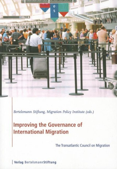 Improving the Governance of International Migration : The Transatlantic Council on Migration