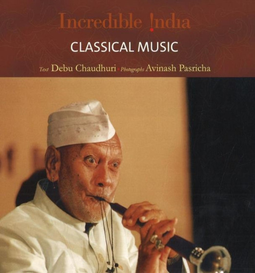 Incredible India -- Classical Music by Debu Chaudhuri - Hardback