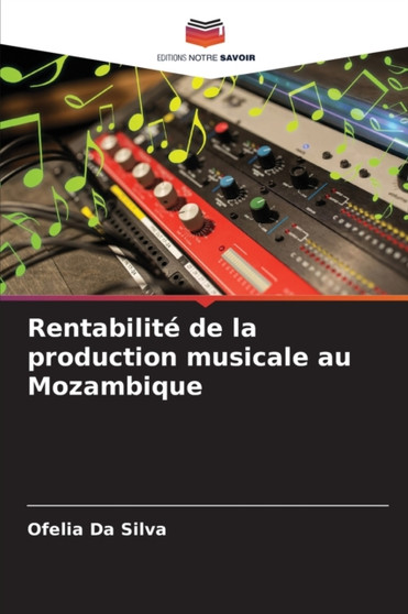 Rentabilite de la production musicale au Mozambique by Ofelia Da Silva - Paperback