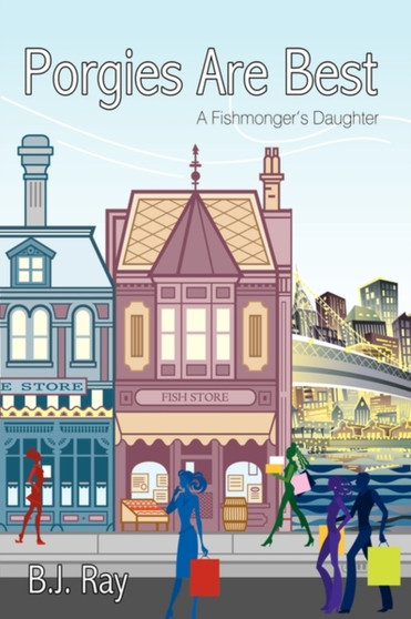 Porgies Are Best : A Fishmonger's Daughter by Ray B J Ray - Paperback