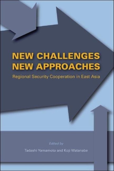 New Challenges, New Approaches : Regional Security Cooperation in East Asia