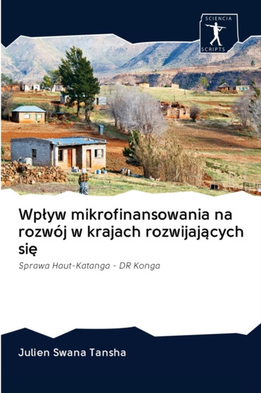 Wplyw mikrofinansowania na rozwoj w krajach rozwijaj&261;cych si&281;