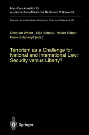 Terrorism as a Challenge for National and International Law: Security versus Liberty? : 169