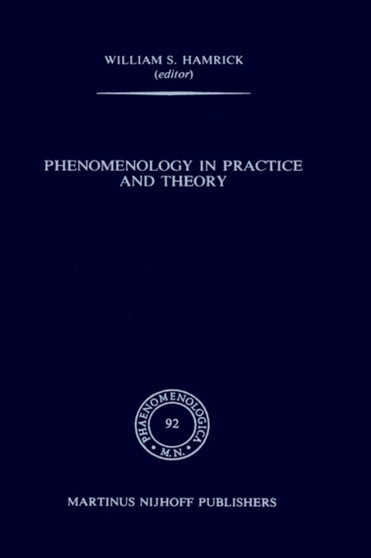 Phenomenology in Practice and Theory : Essays for Herbert Spiegelberg : v. 92