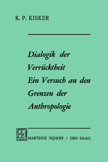 Dialogik der Verrucktheit ein Versuch an den Grenzen der Anthropologie : Ein Versuch an den Grenzen der Anthropologie
