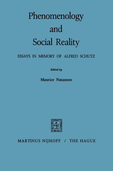 Phenomenology and Social Reality : Essays in Memory of Alfred Schutz