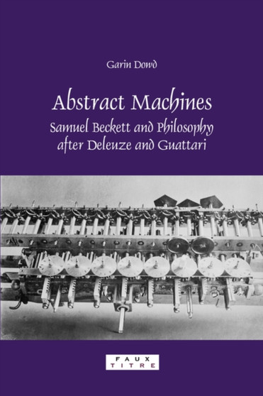 Abstract Machines : Samuel Beckett and Philosophy after Deleuze and Guattari : 295