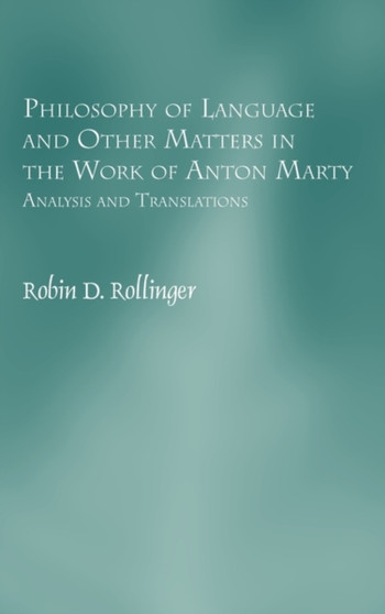 Philosophy of Language and Other Matters in the Work of Anton Marty : Analysis and Translations : 42