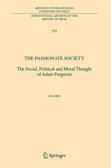 The Passionate Society : The Social, Political and Moral Thought of Adam Ferguson : 191