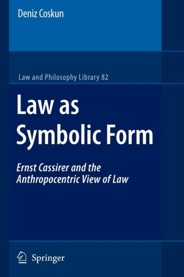 Law as Symbolic Form : Ernst Cassirer and the Anthropocentric View of Law : 82