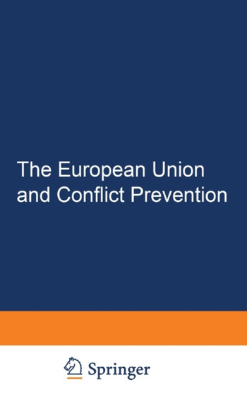 The European Union and Conflict Prevention : Policy and Legal Aspects
