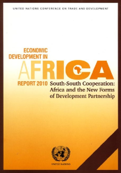 Economic development in Africa report 2010 : south-south cooperation - Africa and the new forms of development partnership