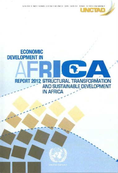 Economic development in Africa report 2012 : structural transformation and sustainable development in Africa