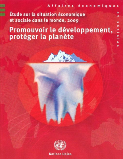 Etude sur la situation economique et sociale dans le monde : Promouvoir le developpement, proteger la planete, 2009