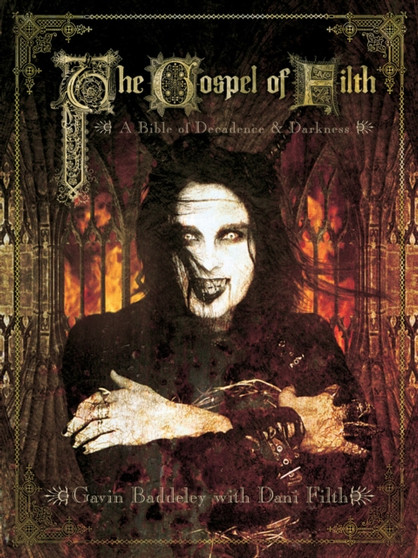 The Gospel Of Filth : A Bible of Decadence & Darkness by Gavin Baddeley - Paperback