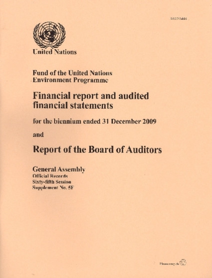 Financial Report and Audited Financial Statements and Report of the Board of Auditors : Fund of the United Nations Environment Programme, for the Biennium Ended 31 December 2009