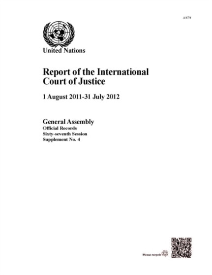 Report of the International Court of Justice : 1 August 2011 - 31 July 2012 : Session 67: supplement 4 (A/67/4)