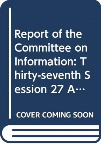 Report of the Committee on Information : thirty-seventh session (27 April - 8 May 2015) : Session 70: supplement 21 (A/70/21)