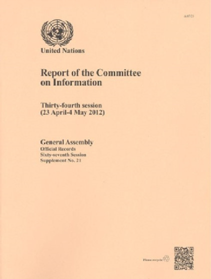 Report of the Committee on Information : thirty-fourth session (23 April - 4 May 2012) : Session 67: supplement 21 (A/67/21)