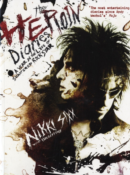The Heroin Diaries : A Year in the Life of a Shattered Rock Star by Nikki Sixx - Paperback